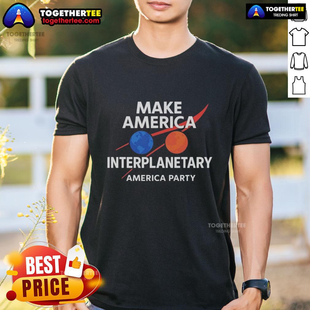 Official Make America Interplanetary Elon Musk America Party T-Shirt