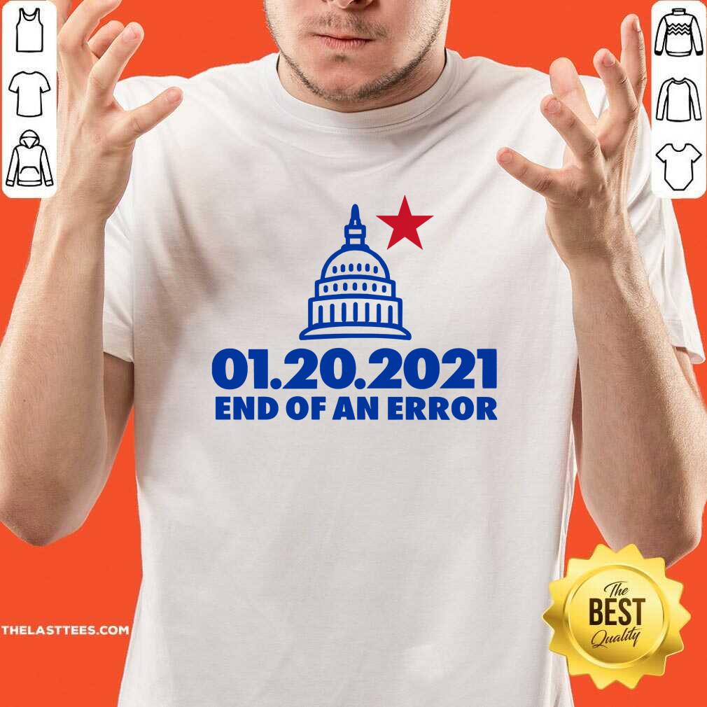 Hot Inauguration Day January 20 2021 End Of An Error White House Us Shirt
