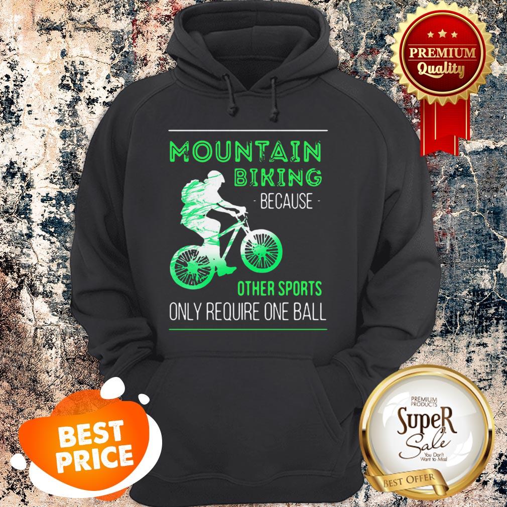 Nice Mountain Biking Because Other Sports Only Require One Ball Shirt - Image 5