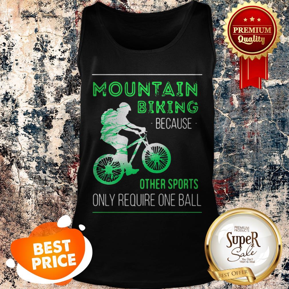 Nice Mountain Biking Because Other Sports Only Require One Ball Shirt - Image 3
