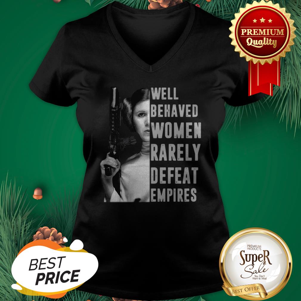 Princess Leia Well Behaved Women Rarely Defeat Empires Shirt - Image 2