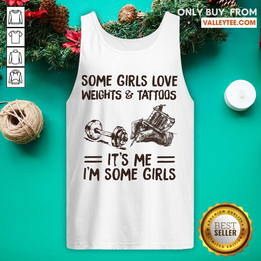 Some Girls Love Weights And Tattoos Its Me Im Some Girls Shirt - Image 3