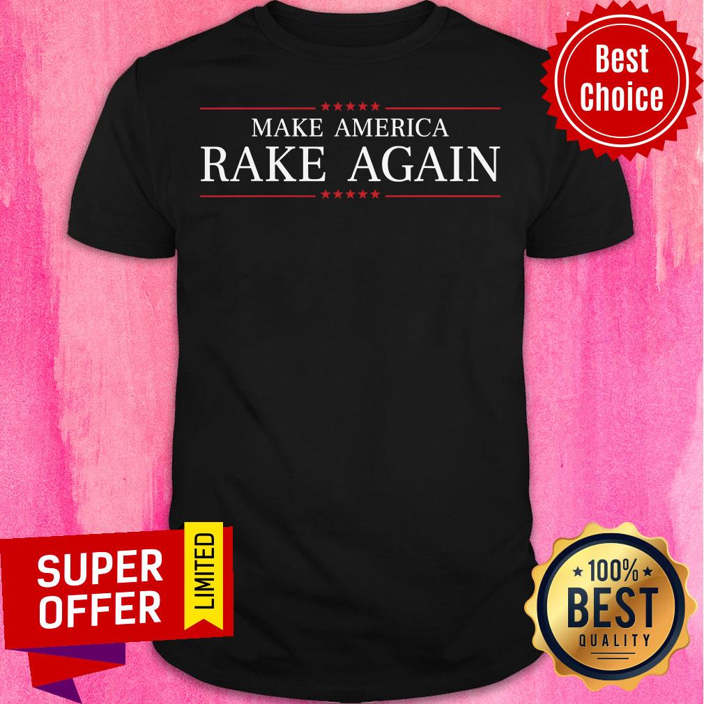 Funny Make America Rake Again Shirt