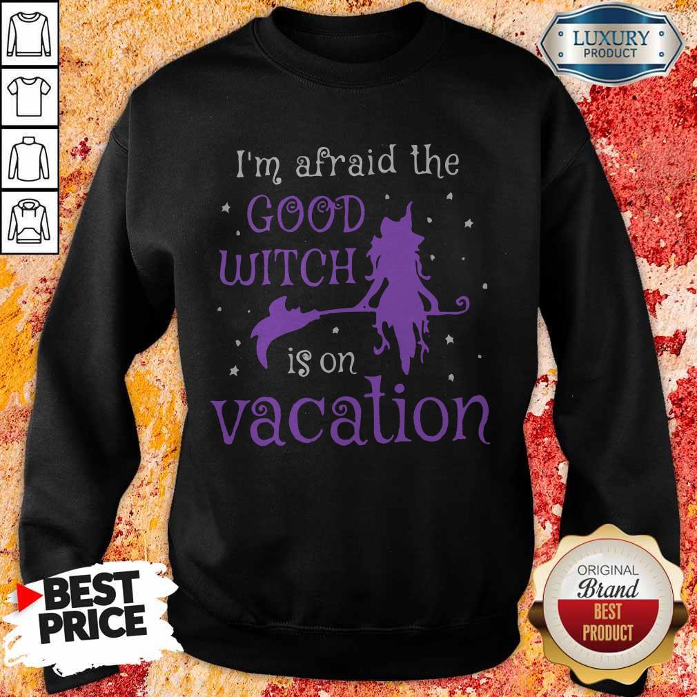 I’m Afraid The Good Witch Is On Vacation Shirt - Image 5