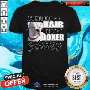 It Is Not Dog Hair It Is Boxer Glitter Shirt