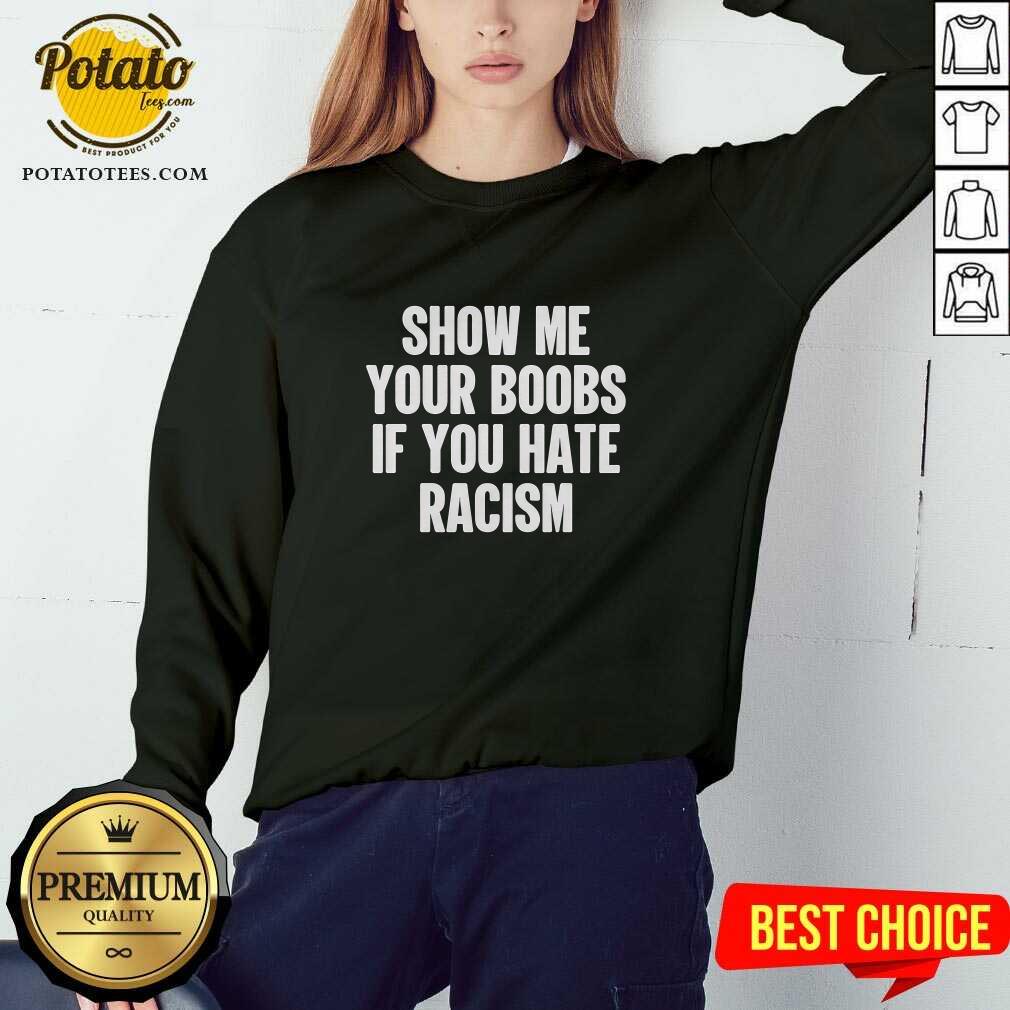 Show Me Your Boobs If You Hate Racism T-Shirt - Image 4