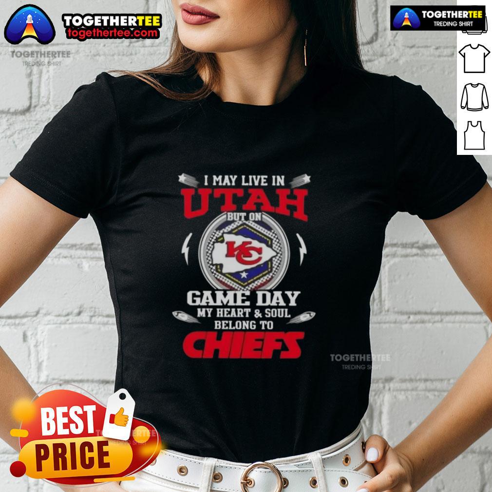 Good I May Live In Utah But On Game Day My Heart And Soul Belongs To Kansas City Chiefs T-Shirt - Image 3