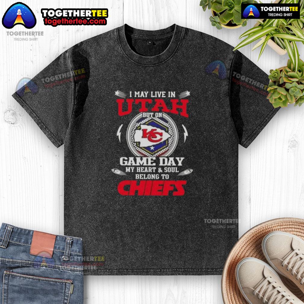 Good I May Live In Utah But On Game Day My Heart And Soul Belongs To Kansas City Chiefs T-Shirt - Image 6