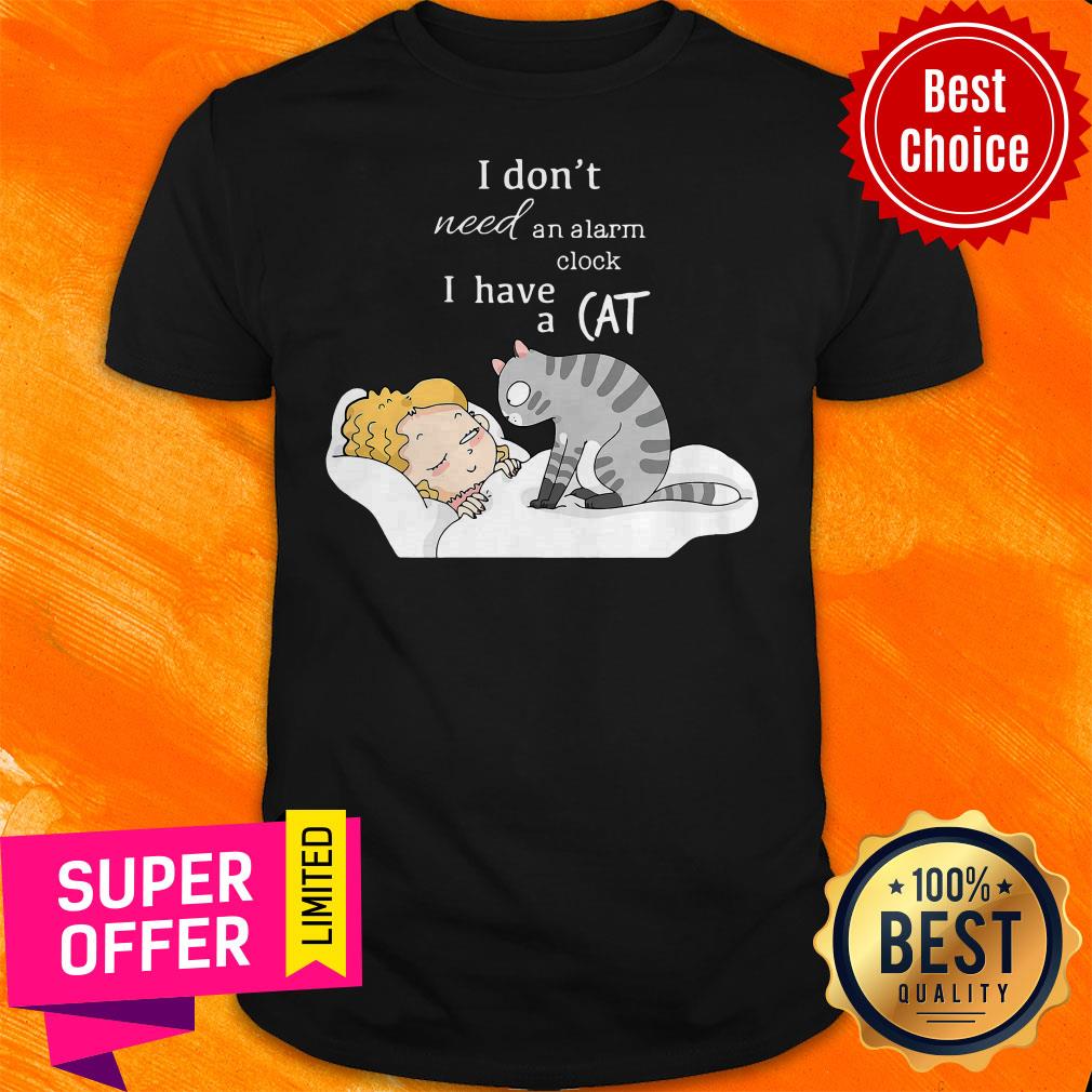 Premium I Don’t Need An Alarm Clock I Have A Cat Shirt