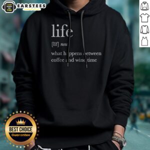 Alternative view of Hot Definition Of Life What Happens Between Coffee And Wine Time Shirt