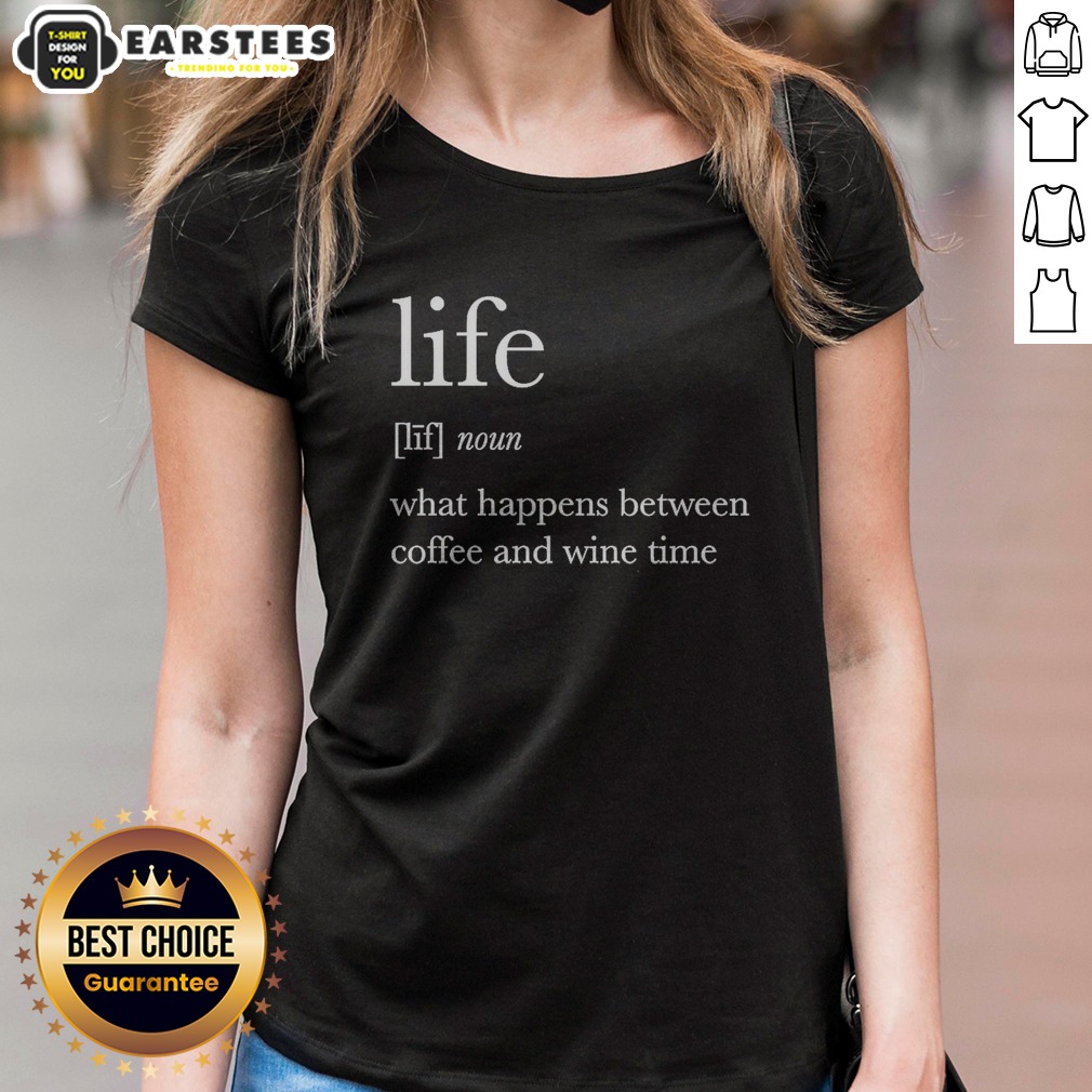 Hot Definition Of Life What Happens Between Coffee And Wine Time Shirt - Image 3