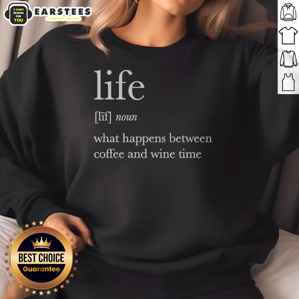 Hot Definition Of Life What Happens Between Coffee And Wine Time Shirt - Image 4