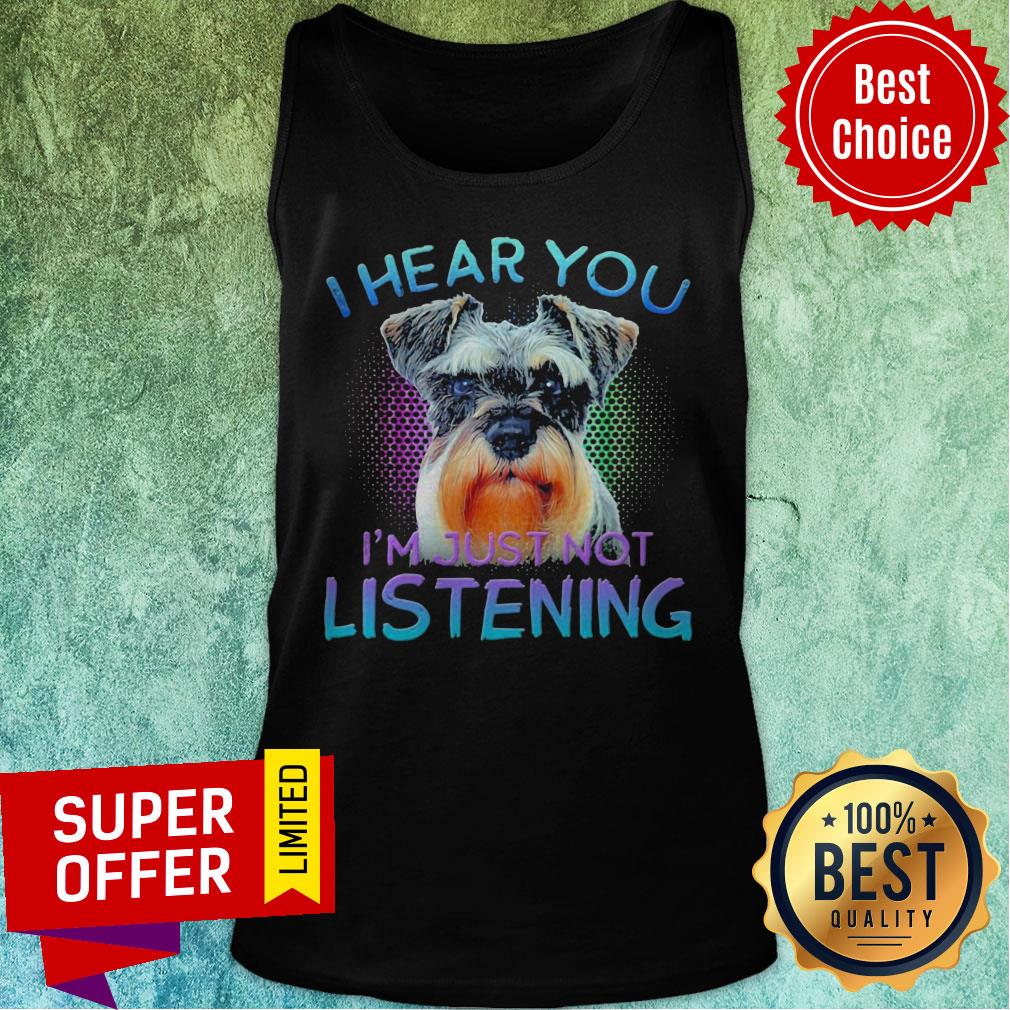Nice Miniature Schnauzer I Hear You I’m Just Not Listening Shirt - Image 5
