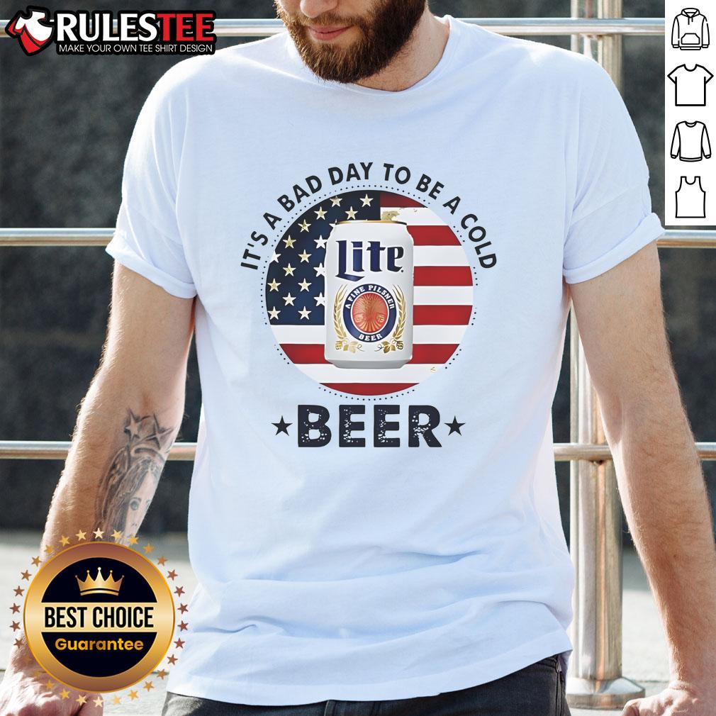 Good It's A Bad Day To Be A Miller Light Beer T-Shirt