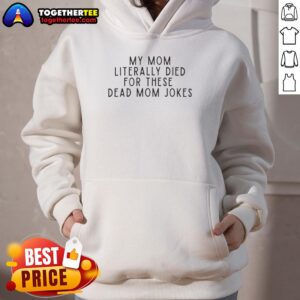 Alternative view of Good My Mom Literally Died For These Dead Mom Jokes T-Shirt