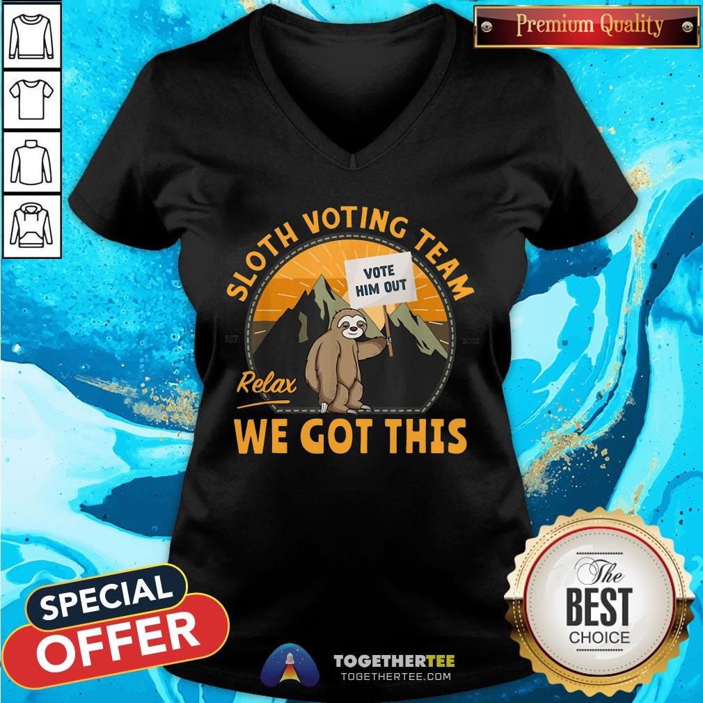 Cute Sloth Voting Team Relax We’ve Got This Shirt - Image 2