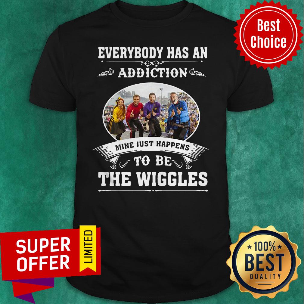 Everybody Has An Addiction Mine Just Happens To Be The Wiggles Shirt