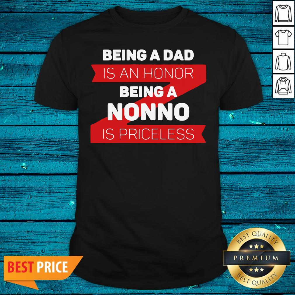 Funny Being A Dad Is An Honor Being A Nonno Is Priceless Shirt