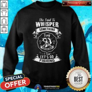 Alternative view of Good Whisper Something Lets Go Fishing Shirt