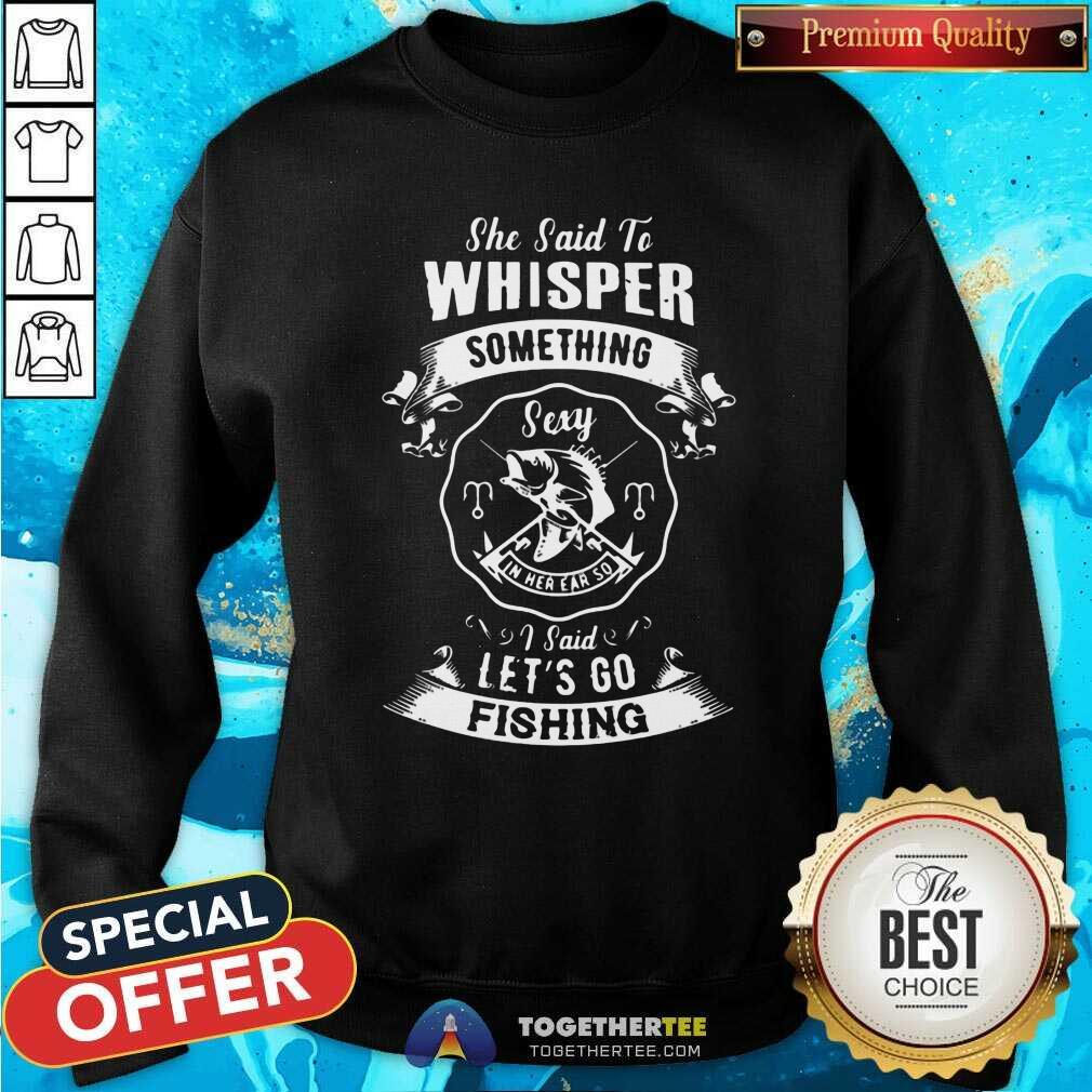 Good Whisper Something Lets Go Fishing Shirt - Image 2