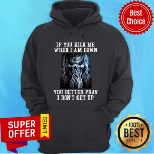 Alternative view of Skeleton If You Kick Me When I Am Down You Better Pray Shirt