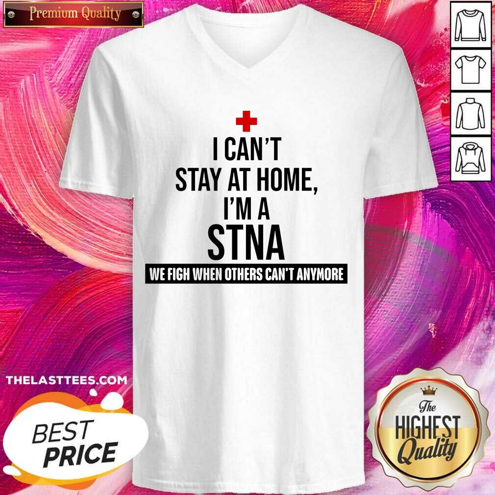 Excellent I Cant Stay At Home Im A STNA Nurse Shirt - Image 3