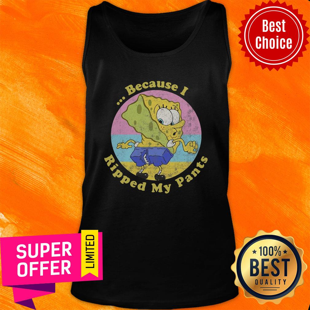 Nice Spongebob Squarepants Because I Ripped My Pants Shirt - Image 4