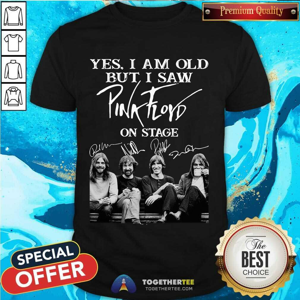 Nice Yes I Am Old But I Saw Pink Floyd On Stage Signatures Shirt