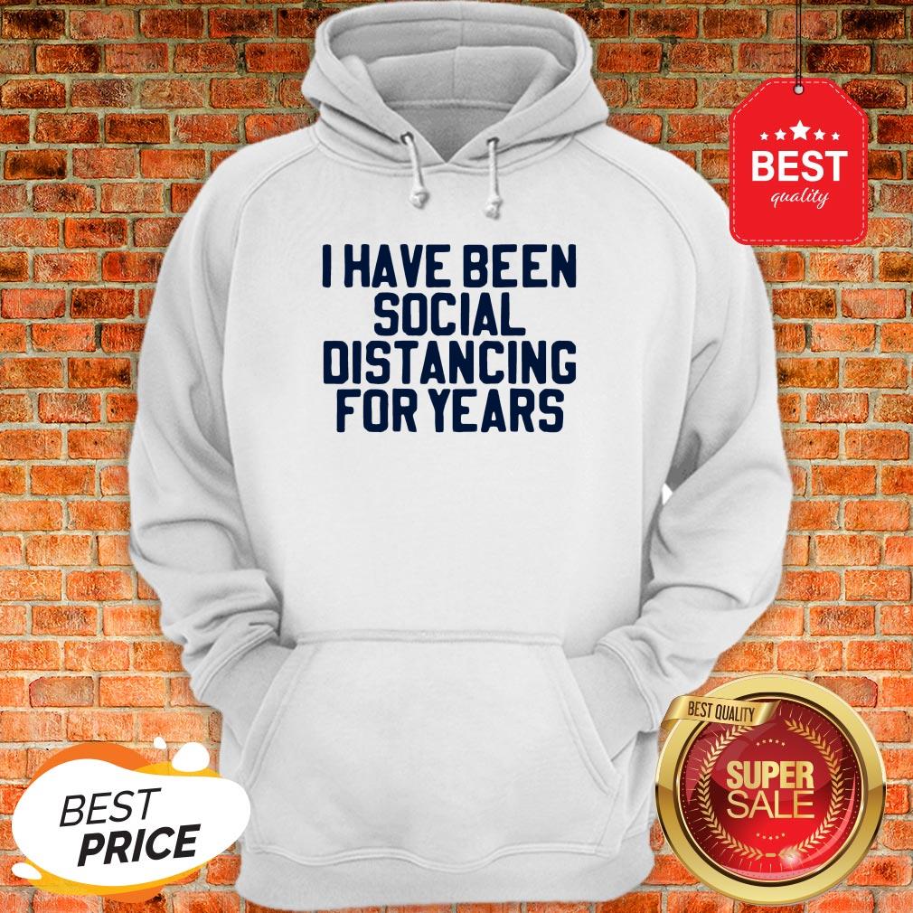 Perfect I Have Been Social Distancing For Years Shirt - Image 4