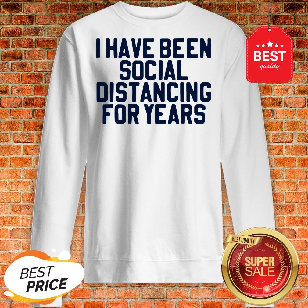 Perfect I Have Been Social Distancing For Years Shirt - Image 5