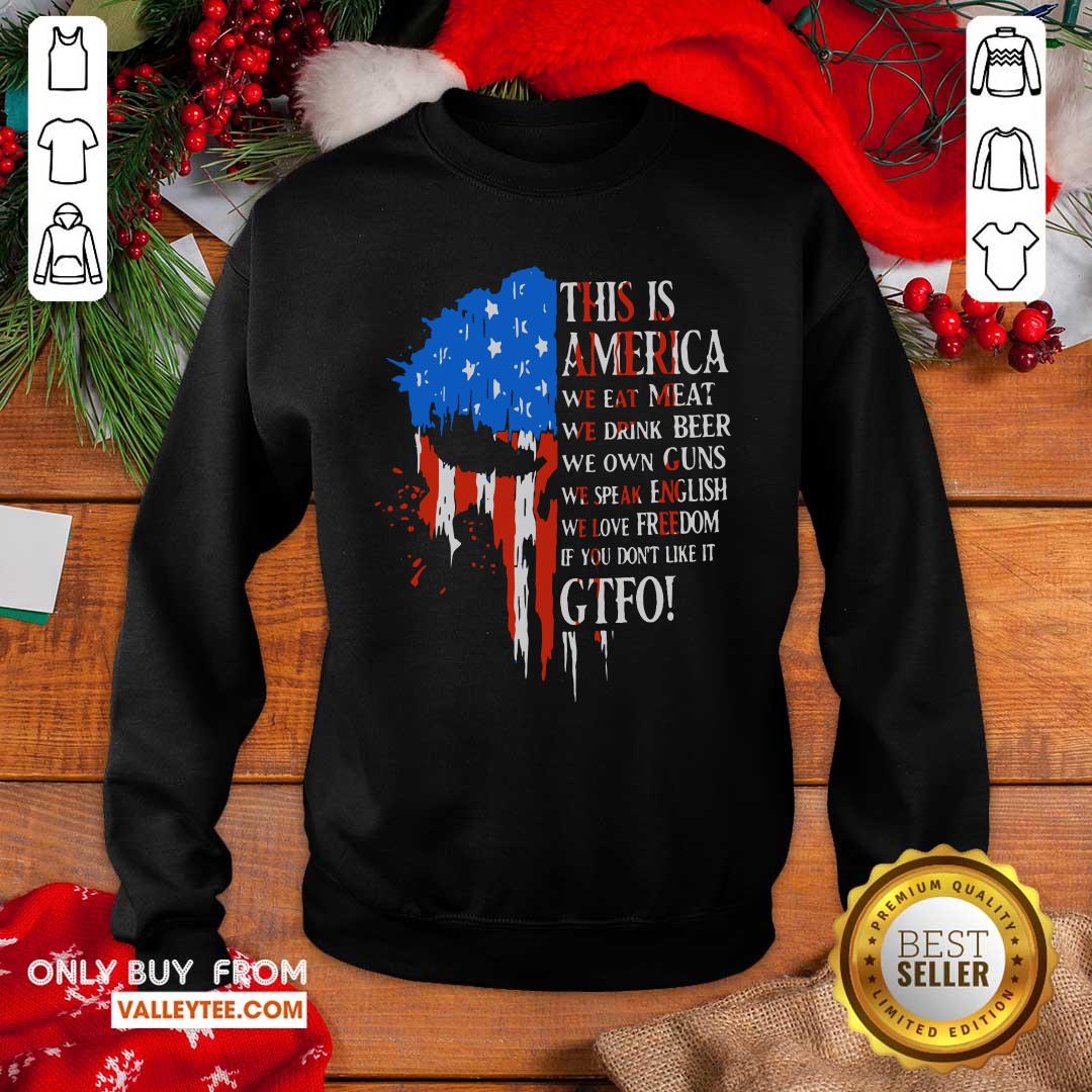 Pro This Is America We Eat Meat We Drink Beer We Own Guns We Speak English We Love Freedom If You Don't Like It Gtfo Shirt - Image 4