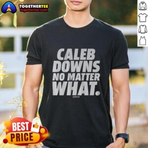Awesome Caleb Downs No Matter What T-Shirt