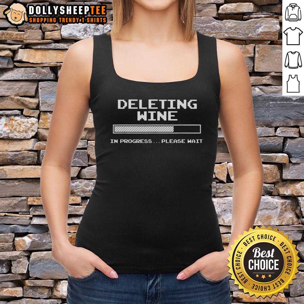 Nice Deleting Wine In Progress Please Wait T-Shirt - Image 4