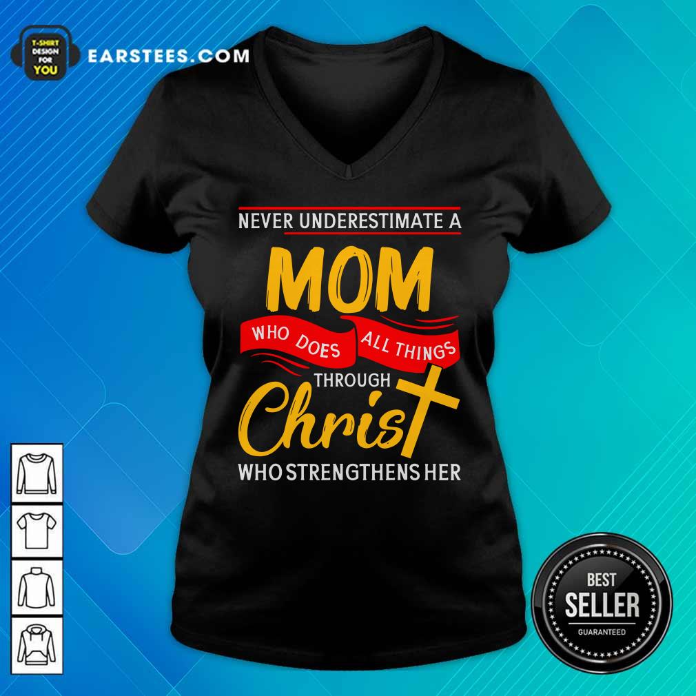 Never Underestimate A Mom Who Does All Things Through Christ Who Strengthens Her Shirt - Image 2