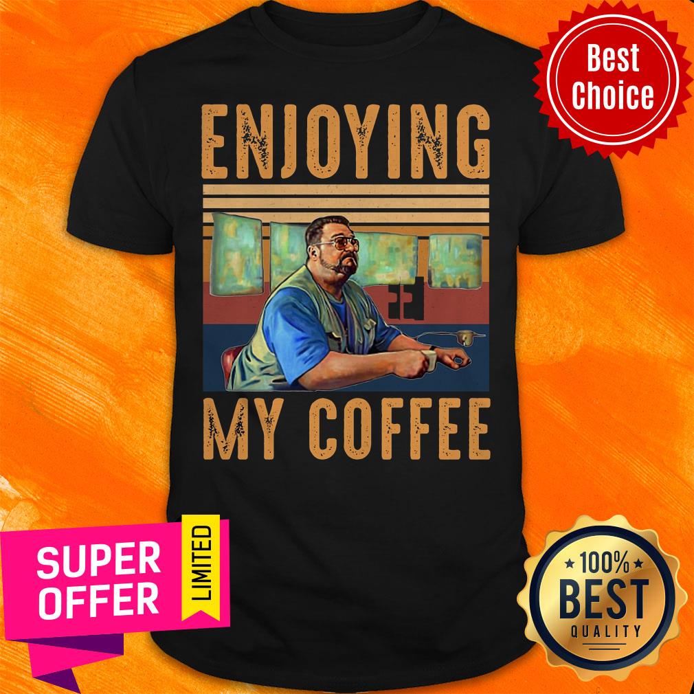 Nice Enjoying My Coffee Shirt