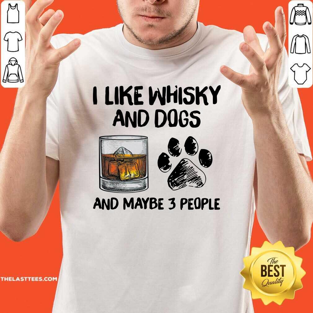 Love I Like Whisky And Dogs And Maybe 3 People Shirt