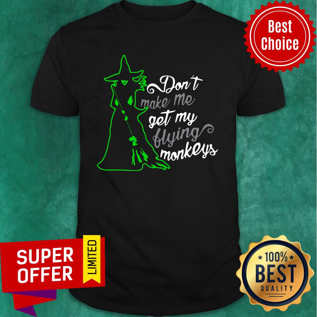 Witch Don't Make Me Get My Flying Monkeys Shirt
