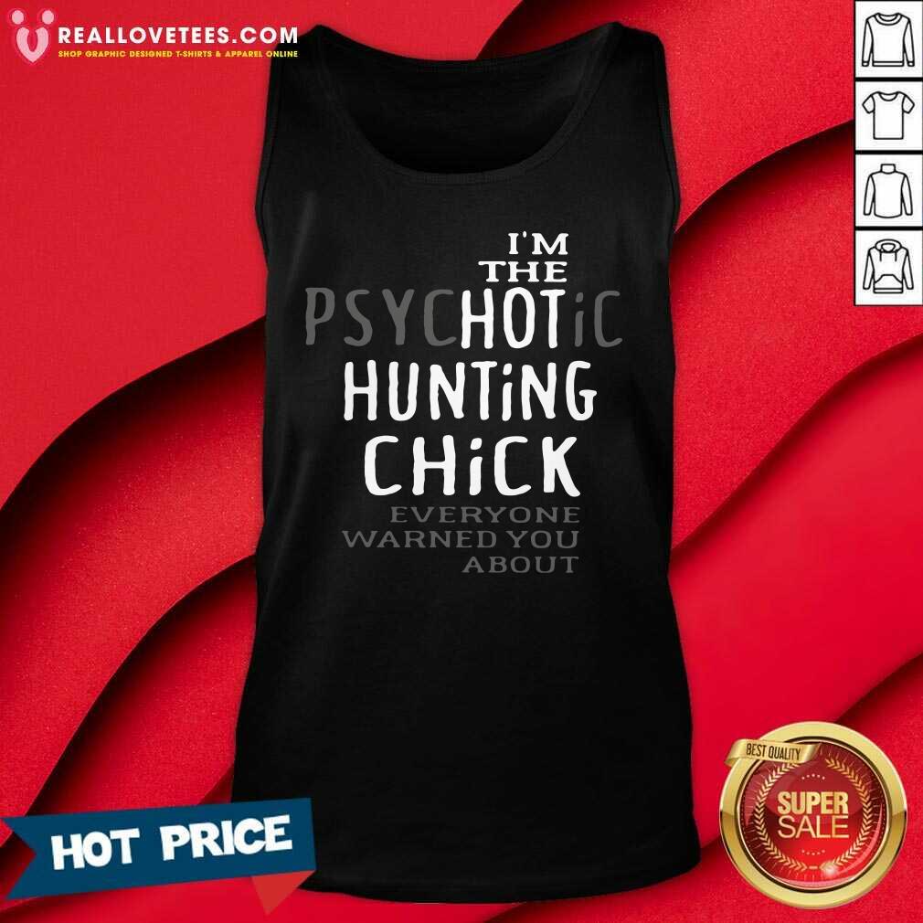 Funny I’m The Psychotic Hunting Chick Everyone Warned You About Shirt - Image 2