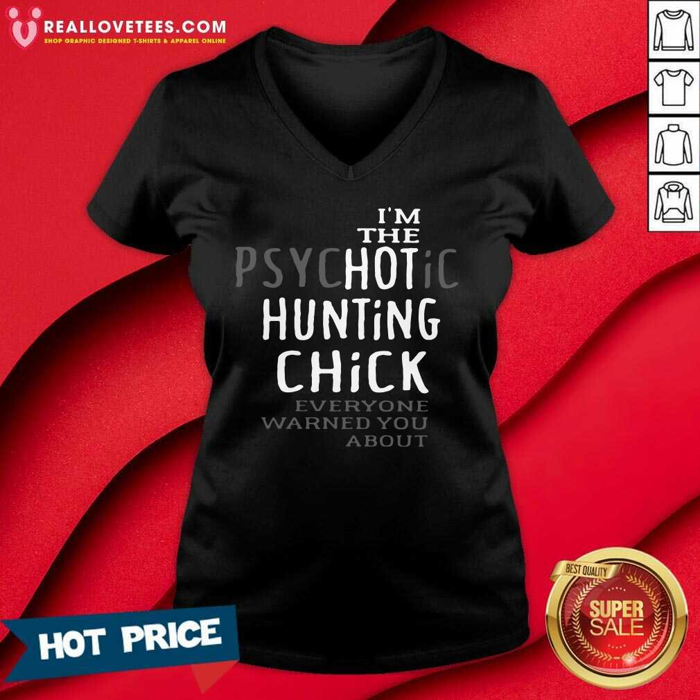 Funny I’m The Psychotic Hunting Chick Everyone Warned You About Shirt - Image 5