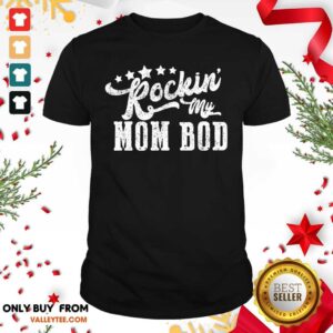 Nice Rockin My Mom Bod Shirt