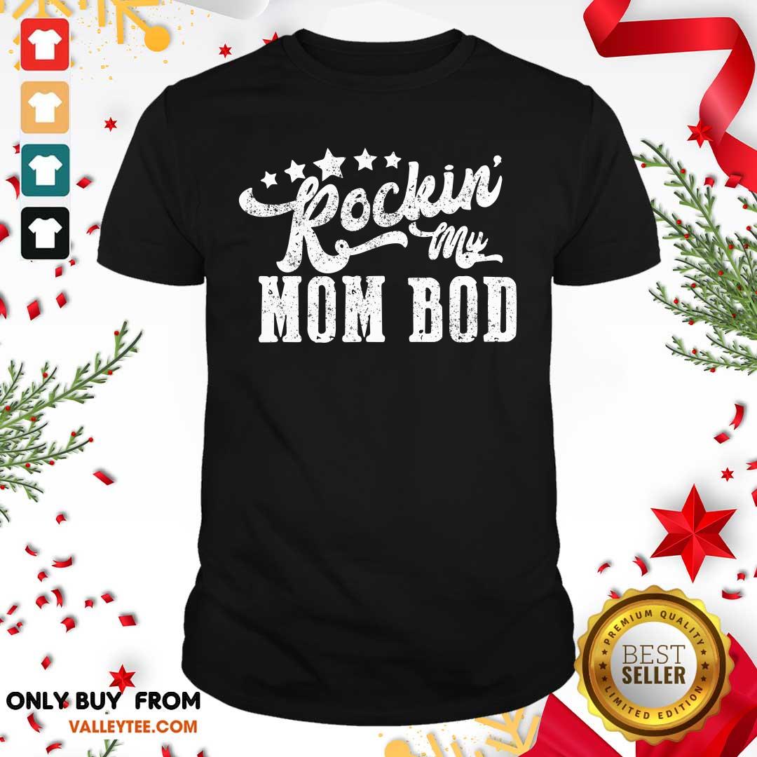 Nice Rockin My Mom Bod Shirt