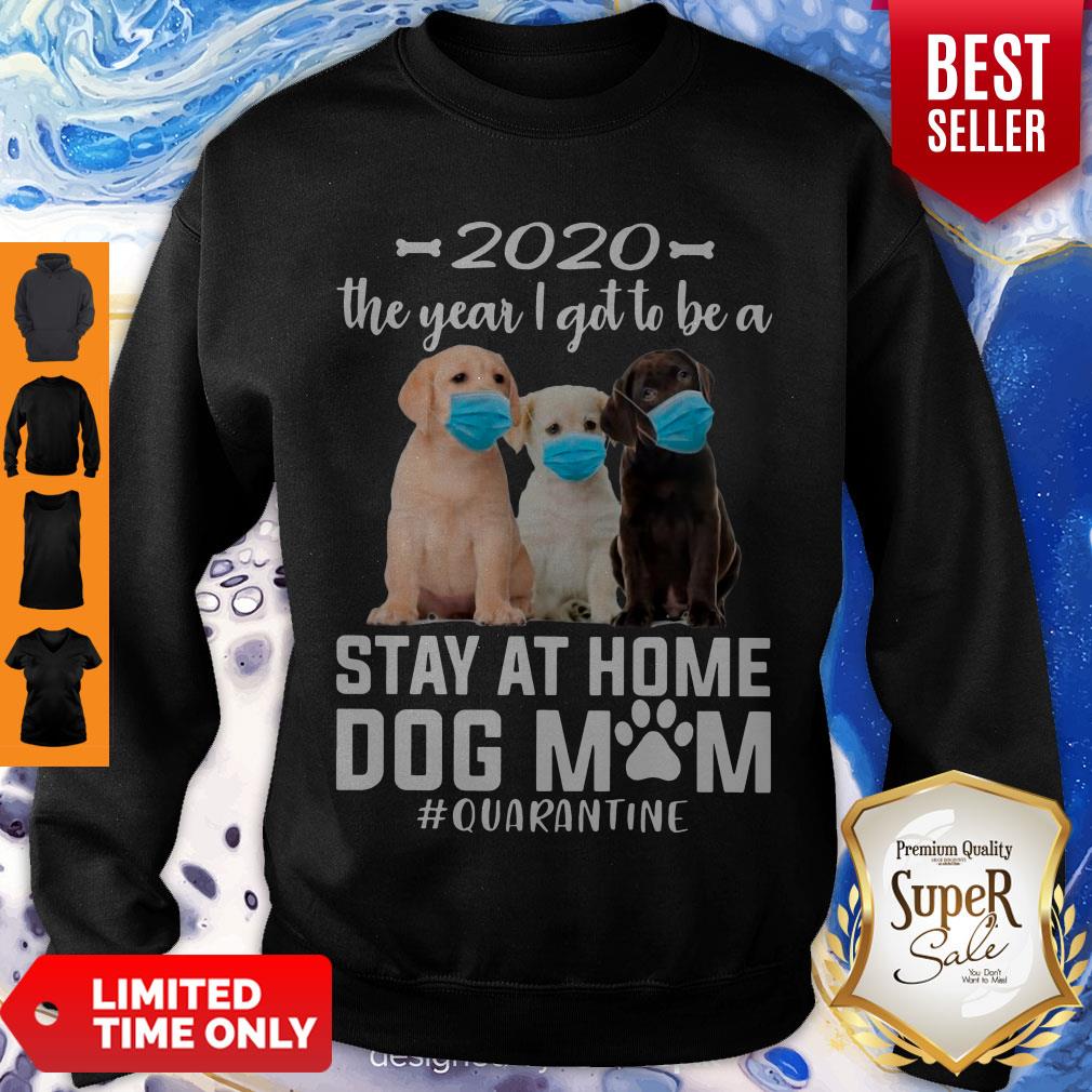 Perfect 2020 The Year I Got To Be A Stay At Home Labrador Retriever Dog Mom Quarantine Shirt - Image 3