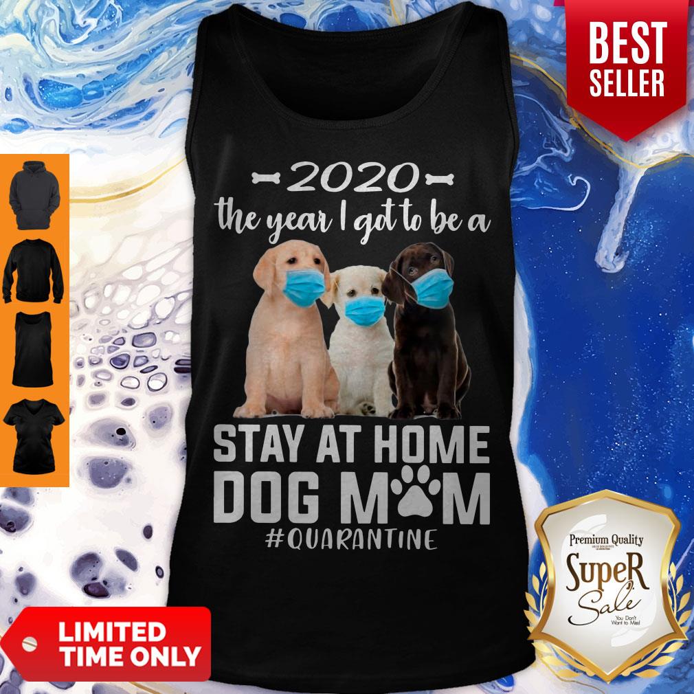 Perfect 2020 The Year I Got To Be A Stay At Home Labrador Retriever Dog Mom Quarantine Shirt - Image 4