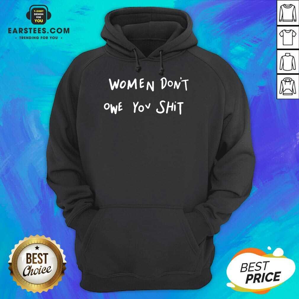 Pretty Women Dont Owe You Enthusiastic Shirt - Image 4