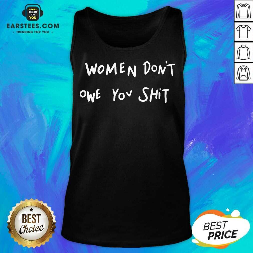 Pretty Women Dont Owe You Enthusiastic Shirt - Image 2