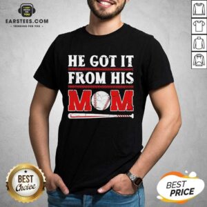 Top He Got It From His Mom Baseball Shirt