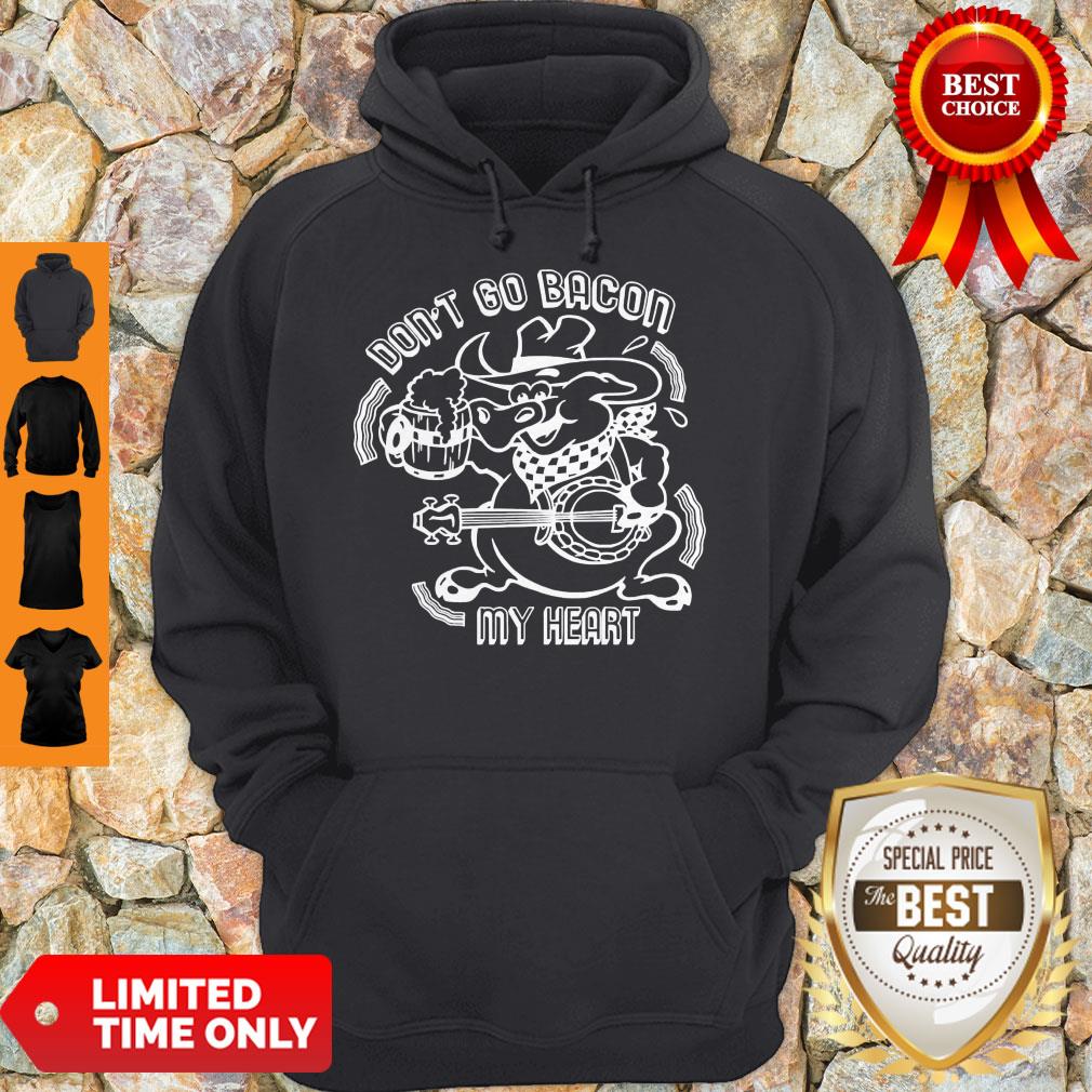 Nice Don’t Go Bacon My Heart Shirt - Image 2