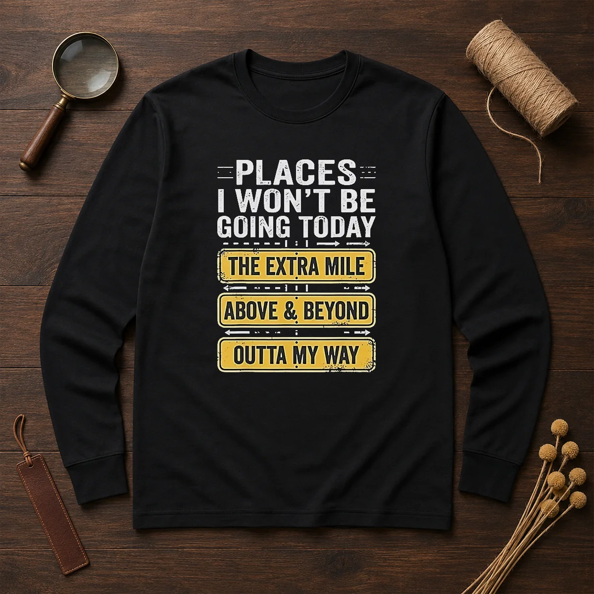 Original Places I Won'T Be Going Today The Extra Mile Above And Beyond Outta My Way Shirt - Image 6