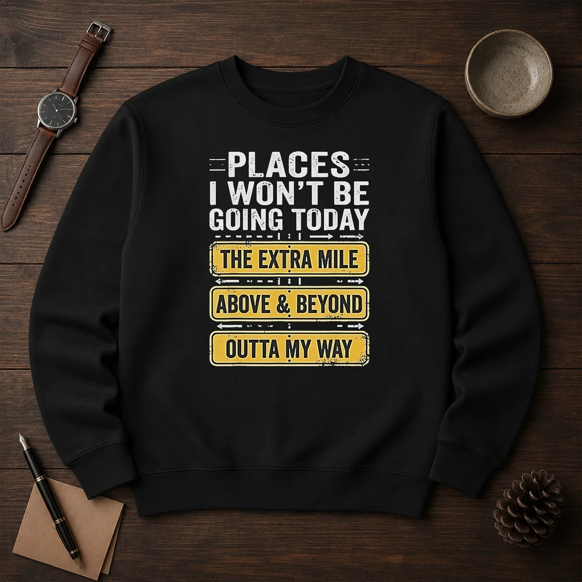 Original Places I Won'T Be Going Today The Extra Mile Above And Beyond Outta My Way Shirt - Image 7