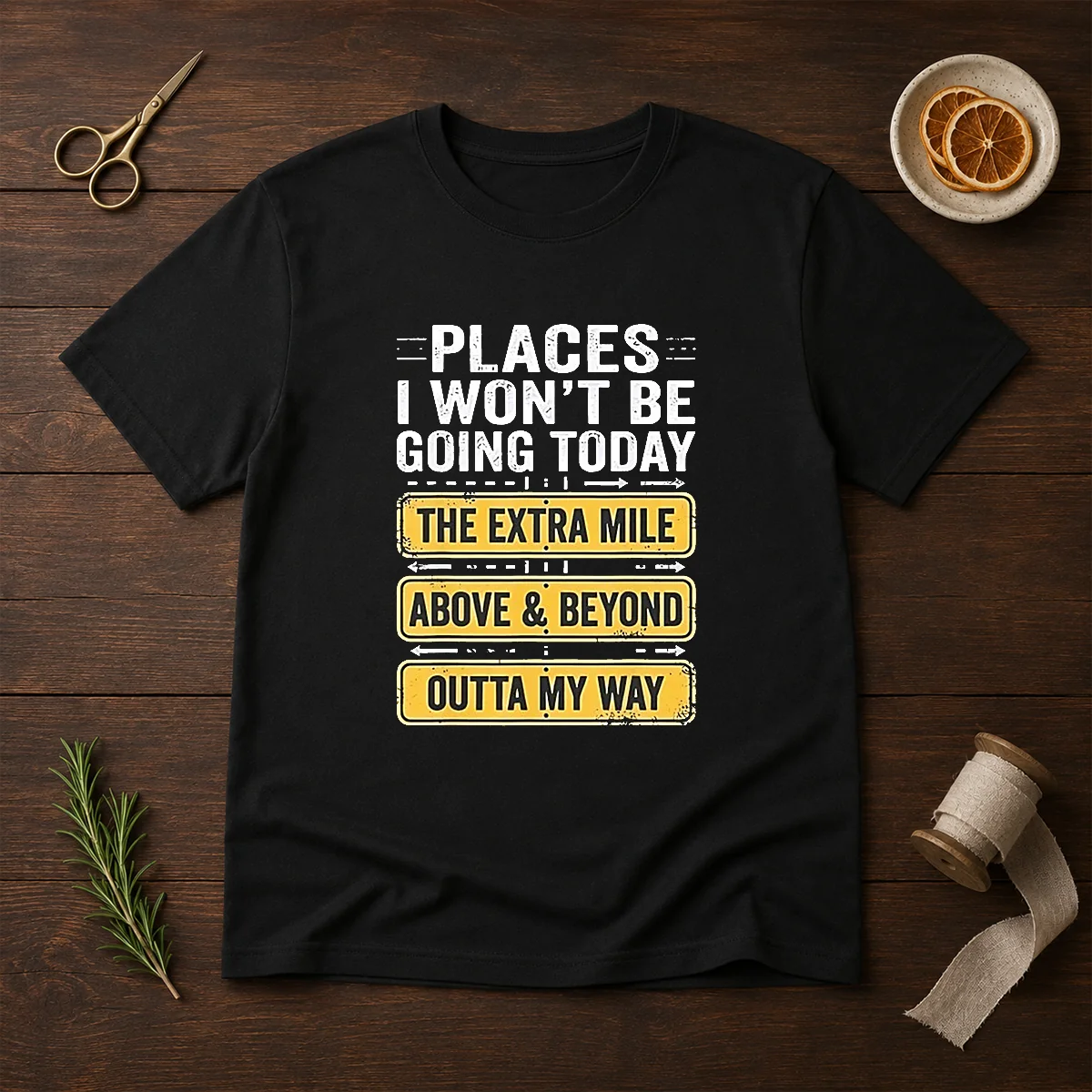 Original Places I Won'T Be Going Today The Extra Mile Above And Beyond Outta My Way Shirt